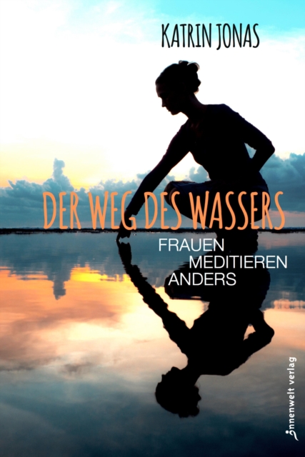 Der Weg des Wassers : Frauen meditieren anders, EPUB eBook