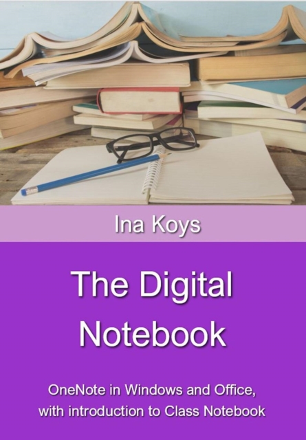 The Digital Notebook : OneNote in Windows and Office,  with introduction to Class Notebook, EPUB eBook