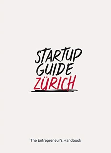Startup Guide Zurich : The Entrepreneur's Handbook, Paperback / softback Book