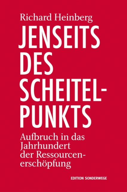 Jenseits des Scheitelpunkts : Aufbruch in das Jahrhundert der Ressourcenerschopfung, EPUB eBook