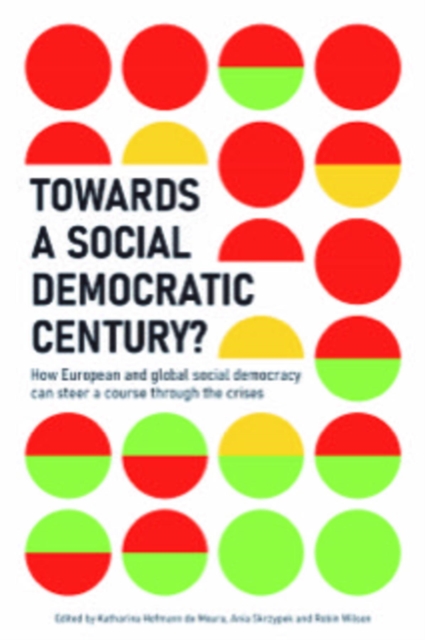 Towards a Social Democratic Century? : How European and global social democracy can chart a course through the crises, EPUB eBook