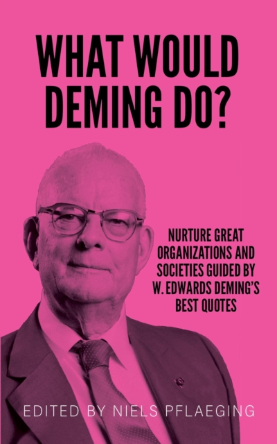 What would Deming do? : Nurture great organizations and societies guided by W. Edwards Deming's best quotes, EPUB eBook