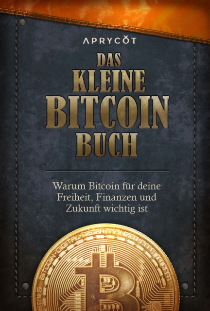 Das kleine Bitcoin-Buch : Warum Bitcoin fur deine Freiheit, Finanzen und Zukunft wichtig ist, EPUB eBook