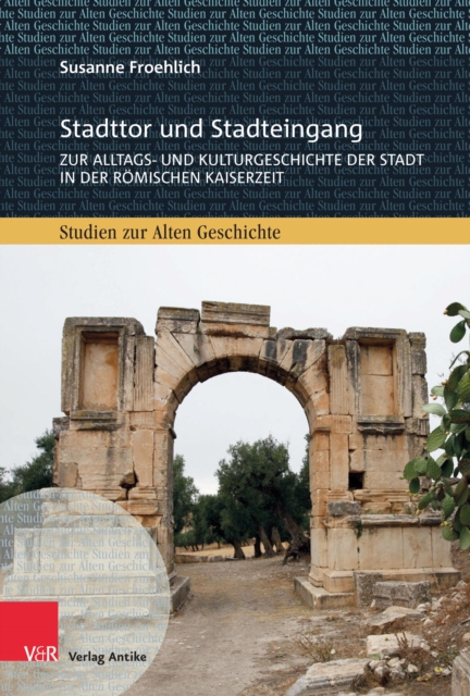 Stadttor und Stadteingang : Zur Alltags- und Kulturgeschichte der Stadt in der romischen Kaiserzeit, PDF eBook