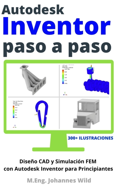 Autodesk Inventor | Paso a Paso : Diseno CAD y Simulacion FEM con Autodesk Inventor para Principiantes, EPUB eBook