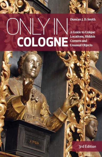 Only In Cologne : A Guide To Unique Locations, Hidden Corners And Unusual Objects, Paperback / softback Book
