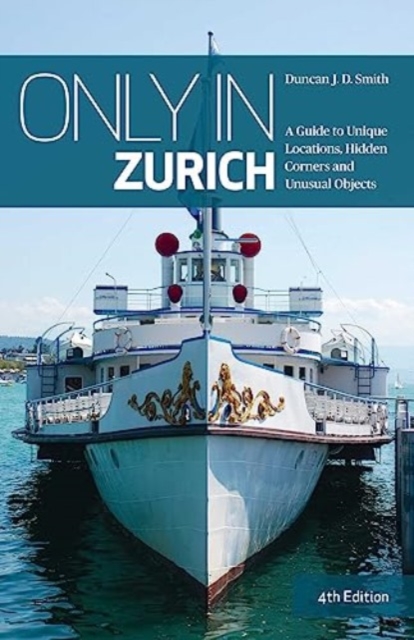 Only in Zurich : A Guide to Unique Locations, Hidden Corners and Unusual Objects, Paperback / softback Book
