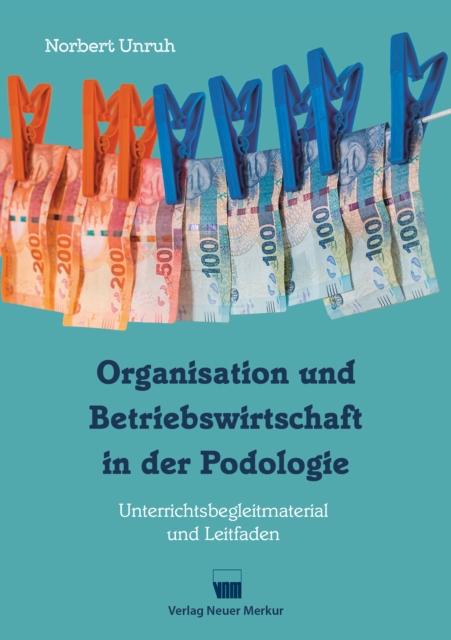 Organisation und Betriebswirtschaft in der Podologie : Unterrichtsbegleitmaterial und Leitfaden, EPUB eBook