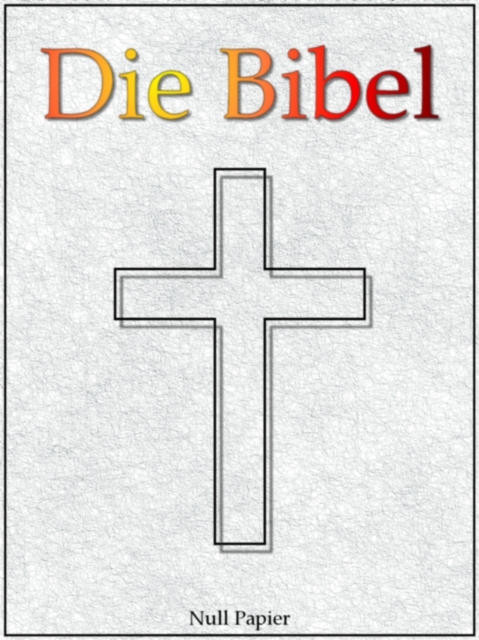 Die Bibel nach Luther - Altes und Neues Testament : Speziell fur E-Book-Reader, EPUB eBook