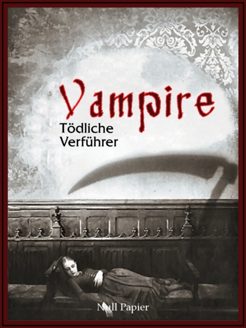 Vampire - Todliche Verfuhrer : Eine Sammlung von Romanen, Geschichten und Gedichten, PDF eBook
