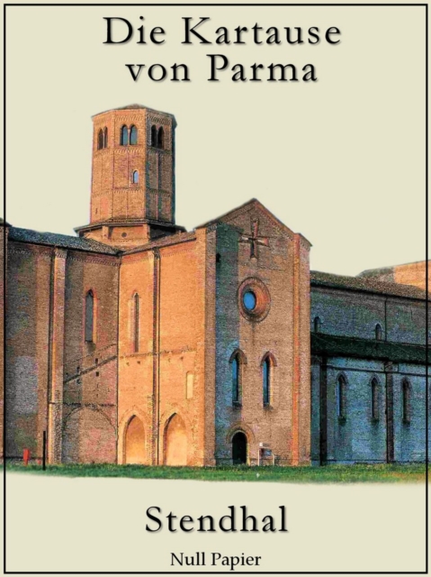 Die Kartause von Parma : Ein historischer Roman aus der Zeit der Napoleon-Kriege, EPUB eBook