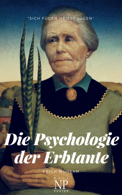 Die Psychologie der Erbtante : Eine Tantologie aus 25 Einzeldarstellungen zur Losung der Unsterblichkeitsfrage, EPUB eBook