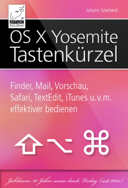 OS X Yosemite Tastenkurzel : Finder, Mail, Safari, Vorschau, TextEdit, iTunes und vieles mehr effektiver bedienen, EPUB eBook