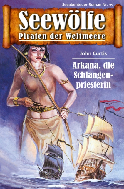 Seewolfe - Piraten der Weltmeere 95 : Arkana, die Schlangenpriesterin, EPUB eBook