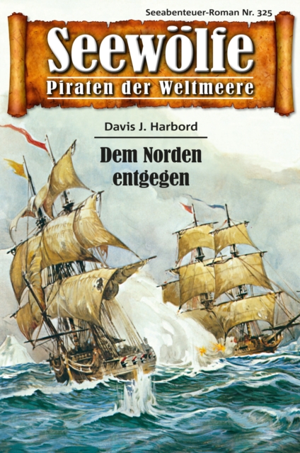Seewolfe - Piraten der Weltmeere 325 : Dem Norden entgegen, EPUB eBook