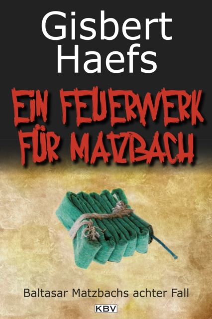Ein Feuerwerk fur Matzbach : Baltasar Matzbachs achter Fall, EPUB eBook