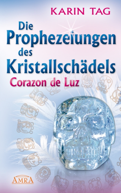 Die Prophezeiungen des Kristallschadels Corazon de Luz, EPUB eBook