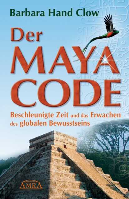 Der Maya Code : Beschleunigte Zeit und das Erwachen des globalen Bewusstseins, EPUB eBook