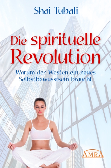 Die spirituelle Revolution : Warum der Westen ein neues Selbstbewusstsein braucht, EPUB eBook