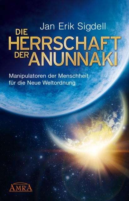 DIE HERRSCHAFT DER ANUNNAKI : Manipulatoren der Menschheit fur die Neue Weltordnung, EPUB eBook