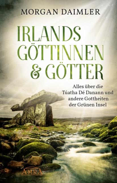 Irlands Gottinnen und Gotter : Alles uber die Tuatha De Danann und andere Gottheiten der Grunen Insel, EPUB eBook