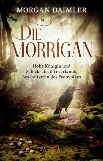 Die Morrigan : Hohe Konigin und Schicksalsgottin Irlands, Beschutzerin des Feenvolkes, EPUB eBook