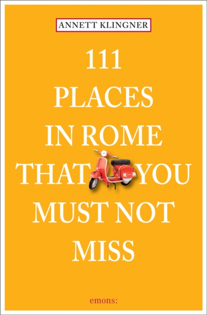 111 Places in Rome That You Must Not Miss, Paperback / softback Book