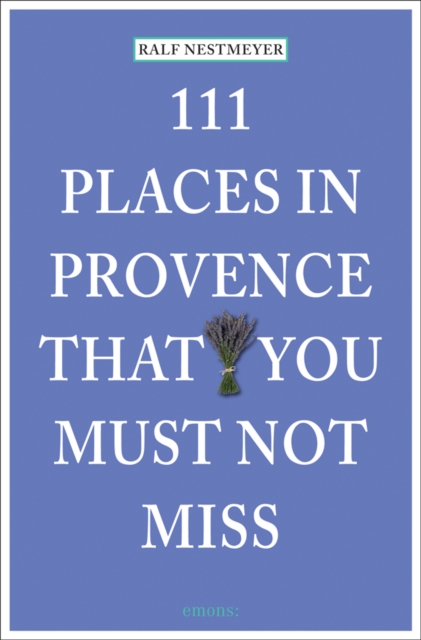 111 Places in Provence That You Must Not Miss, Paperback / softback Book