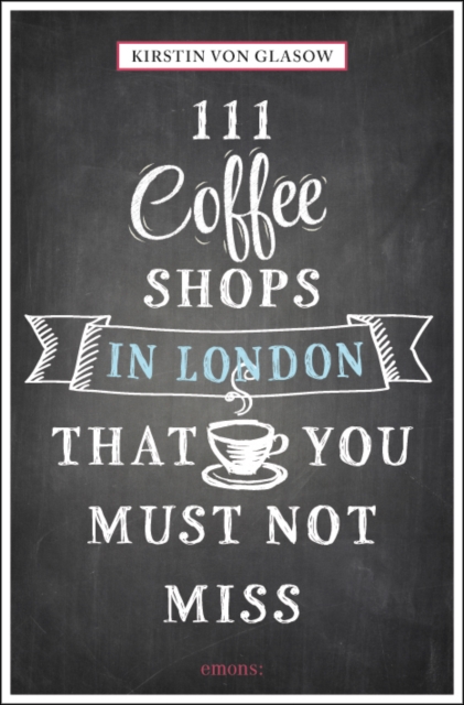 111 Coffee Shops in London That You Must Not Miss, Paperback / softback Book