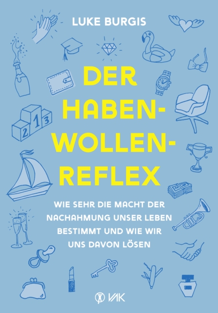 Der Haben-Wollen-Reflex : Wie sehr die Macht der Nachahmung unser Leben bestimmt und wie wir uns davon losen, EPUB eBook