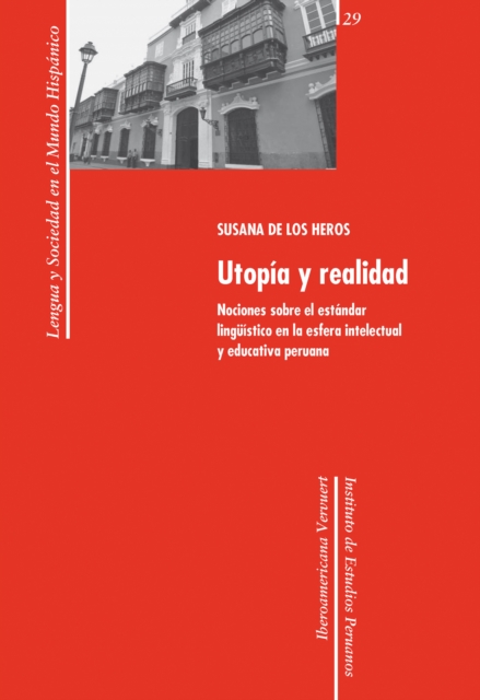 Utopia y realidad: nociones sobre el estandar linguistico en la esfera intelectual y educativa peruana, EPUB eBook