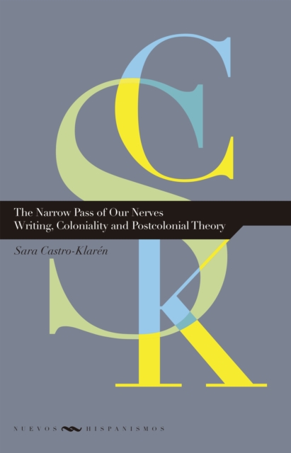 The Narrow Pass of Our Nerves : Writing, Coloniality and Postcolonial Theory, EPUB eBook