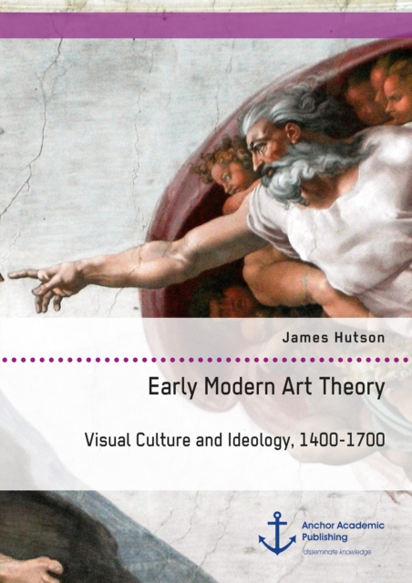 Early Modern Art Theory. Visual Culture and Ideology, 1400-1700, PDF eBook