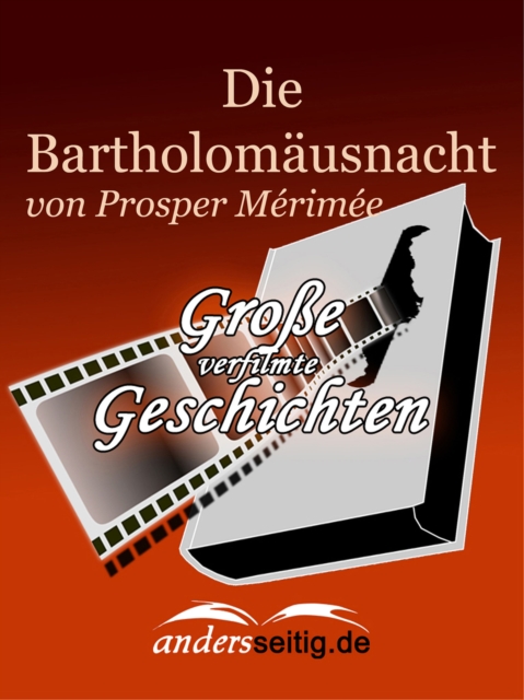Die Bartholomausnacht : Groe verfilmte Geschichten, EPUB eBook
