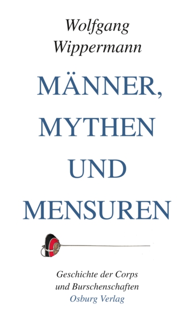 Manner, Mythen und Mensuren : Geschichte der Corps und Burschenschaften, EPUB eBook