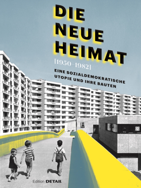 DIE NEUE HEIMAT (1950-1982) : Eine sozialdemokratische Utopie und ihre Bauten, Hardback Book