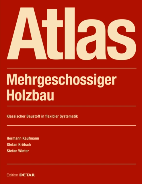 Atlas Mehrgeschossiger Holzbau : Grundlagen - Konstruktionen - Beispiele, Paperback / softback Book