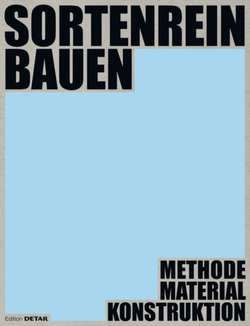 Sortenrein bauen - Material, Konstruktion, Methodik : Methodik – Material – Konstruktion, Paperback / softback Book