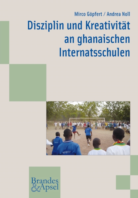 Disziplin und Kreativitat an ghanaischen Internatsschulen, PDF eBook