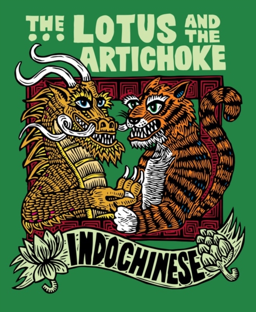 The Lotus And The Artichoke - Indochinese : A culinary adventure with over 50 vegan recipes, Paperback / softback Book