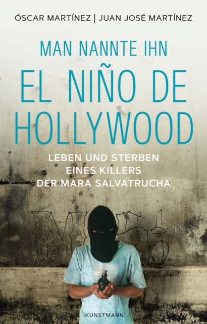 El Nino de Hollywood : Leben und Sterben eines Killers der Mara Salvatrucha, EPUB eBook