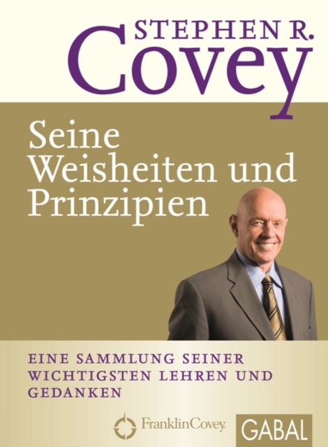 Stephen R. Covey - Seine Weisheiten und Prinzipien : Eine Sammlung seiner wichtigsten Lehren und Gedanken, EPUB eBook