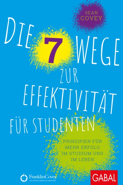 Die 7 Wege zur Effektivitat fur Studenten : Prinzipien fur mehr Erfolg im Studium und im Leben, PDF eBook