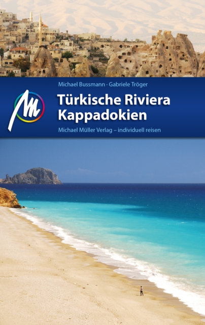 Turkische Riviera - Kappadokien Reisefuhrer Michael Muller Verlag : Individuell reisen mit vielen praktischen Tipps, EPUB eBook