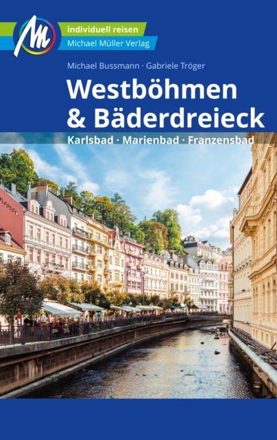 Westbohmen & Baderdreieck Reisefuhrer Michael Muller Verlag : Karlsbad - Marienbad - Franzensbad, EPUB eBook