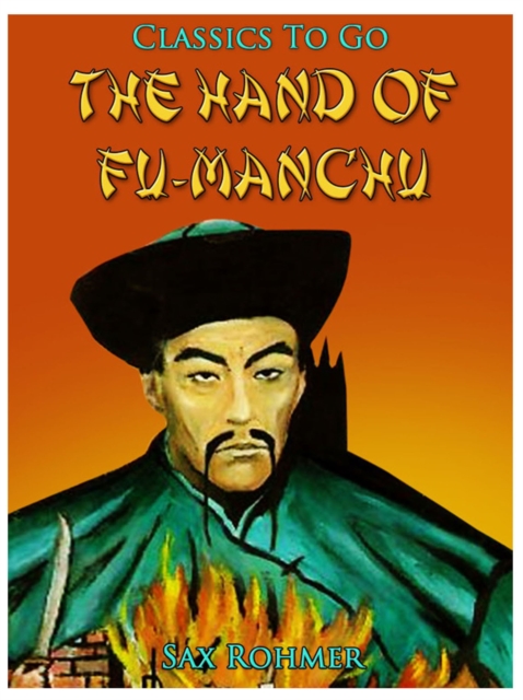 The Hand Of Fu-Manchu / Being a New Phase in the Activities of Fu-Manchu, the Devil Doctor, EPUB eBook