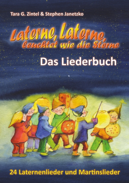 Laterne, Laterne, leuchtet wie die Sterne - 24 Laternenlieder und Martinslieder : Das Liederbuch mit allen Texten, Noten und Gitarrengriffen zum Mitsingen und Mitspielen, PDF eBook