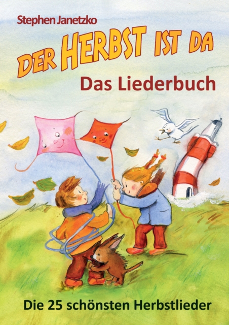 Der Herbst ist da - Die 25 schonsten Herbstlieder : Das Liederbuch mit allen Texten, Noten und Gitarrengriffen zum Mitsingen und Mitspielen, PDF eBook