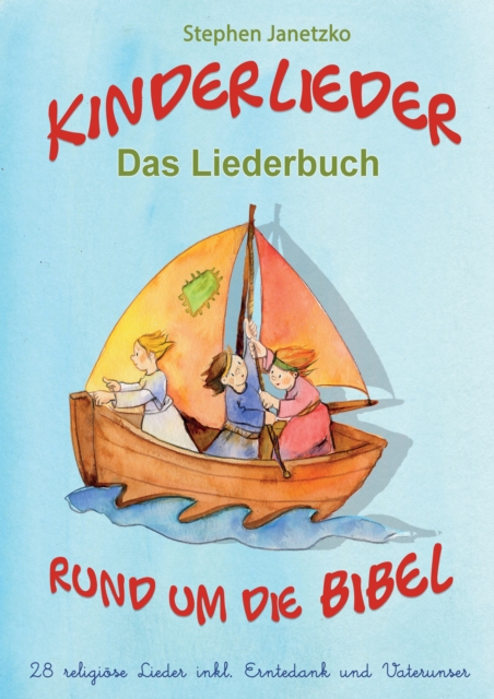 Kinderlieder rund um die Bibel - 28 religiose Lieder inkl. Erntedank und Vaterunser : Das Liederbuch mit allen Texten, Noten und Gitarrengriffen zum Mitsingen und Mitspielen, PDF eBook