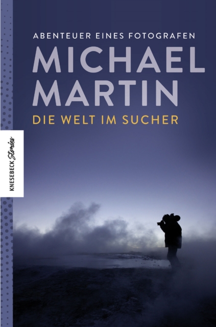 Die Welt im Sucher : Abenteuer eines Fotografen, EPUB eBook